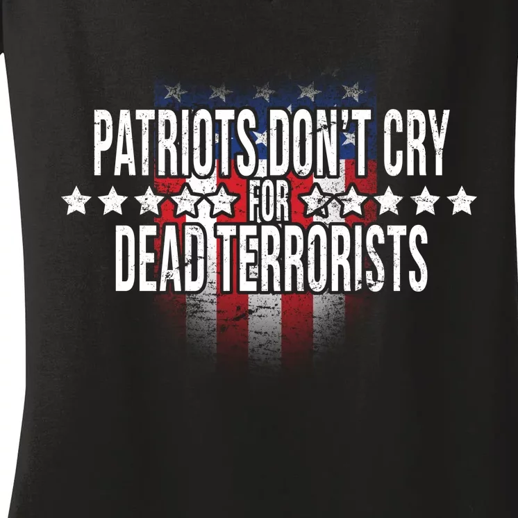 Patriots Don't Cry For Dead Terrorists Women's V-Neck T-Shirt