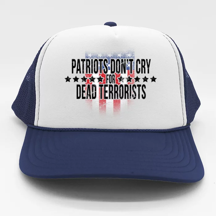 Patriots Don't Cry For Dead Terrorists Trucker Hat