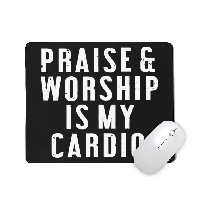 Praise And Worship Is My Cardio Mousepad