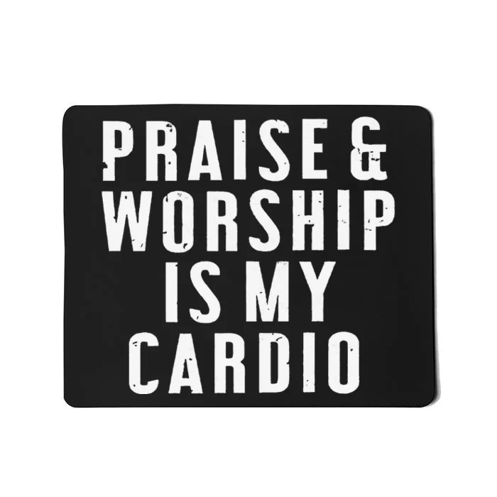 Praise And Worship Is My Cardio Mousepad