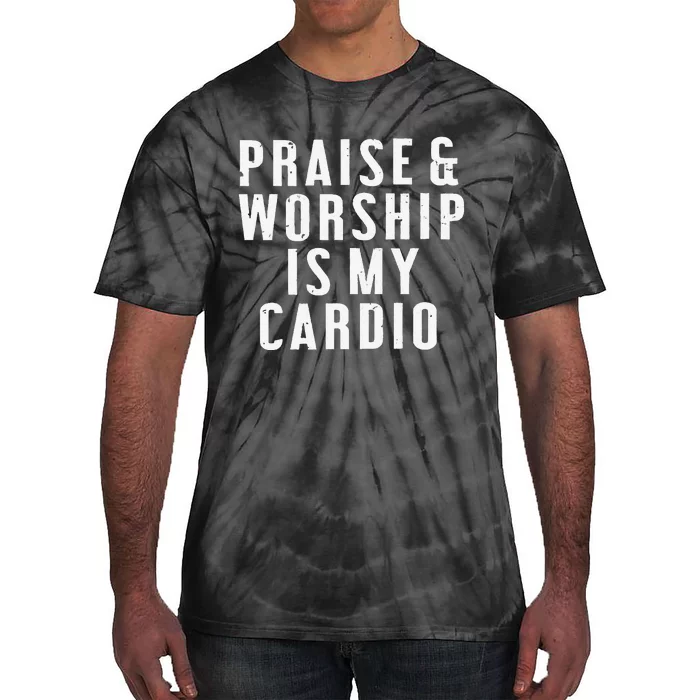 Praise And Worship Is My Cardio Tie-Dye T-Shirt