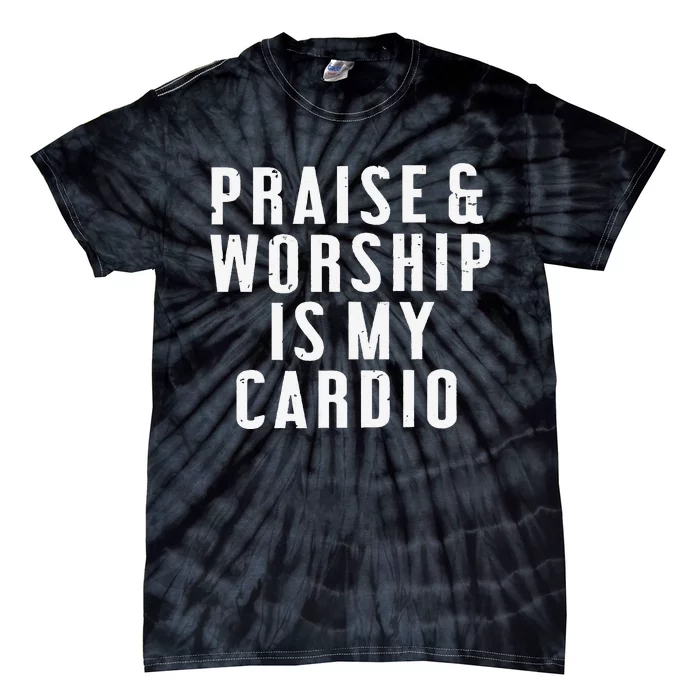 Praise And Worship Is My Cardio Tie-Dye T-Shirt