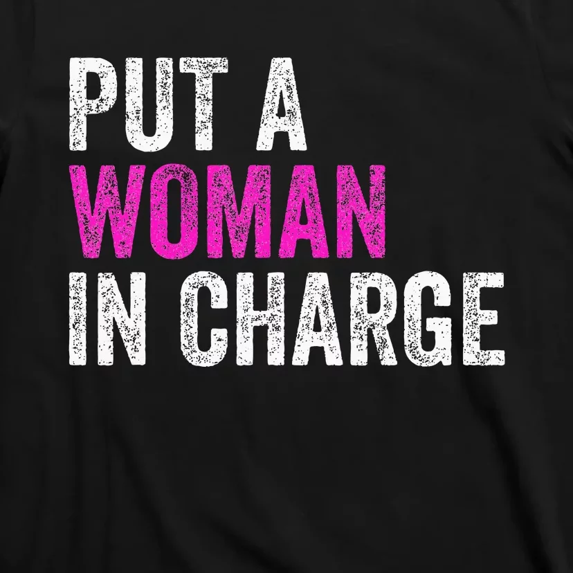 Put A Woman In Charge T-Shirt