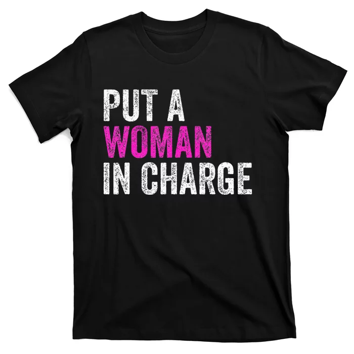 Put A Woman In Charge T-Shirt