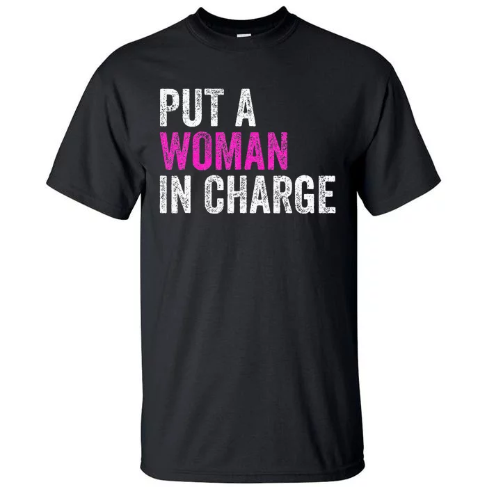 Put A Woman In Charge Tall T-Shirt