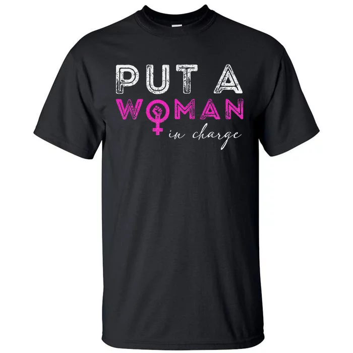 Put A Woman In Charge Tall T-Shirt