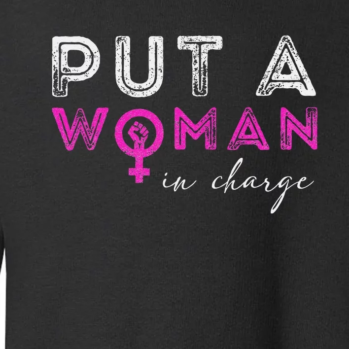 Put A Woman In Charge Toddler Sweatshirt