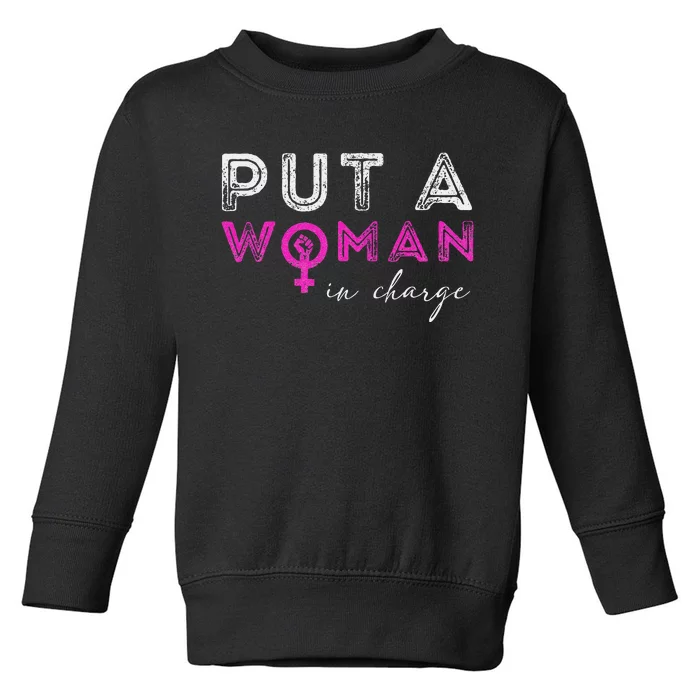 Put A Woman In Charge Toddler Sweatshirt