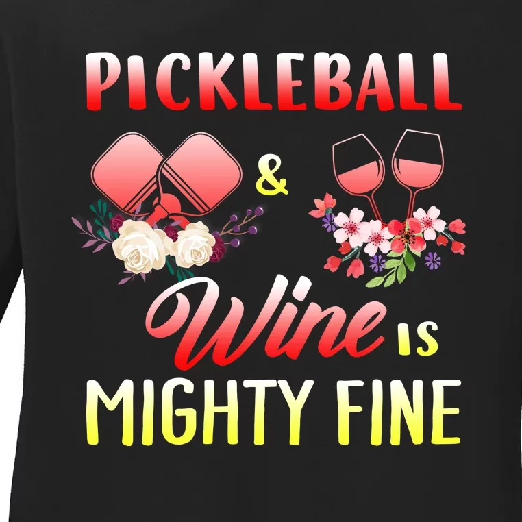 PICKLEBALL AND WINE IS MIGHTY FINE Ladies Long Sleeve Shirt