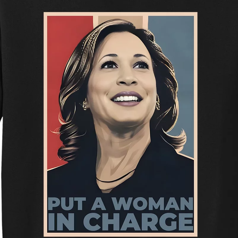 Put A Woman In Charge Kamala Harris Woman For President Tall Sweatshirt