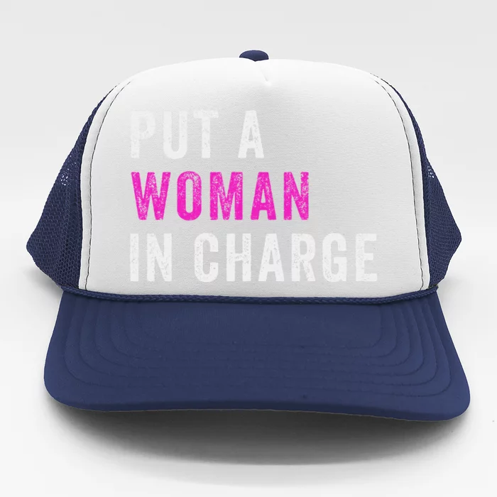 Put A Woman In Charge Trucker Hat