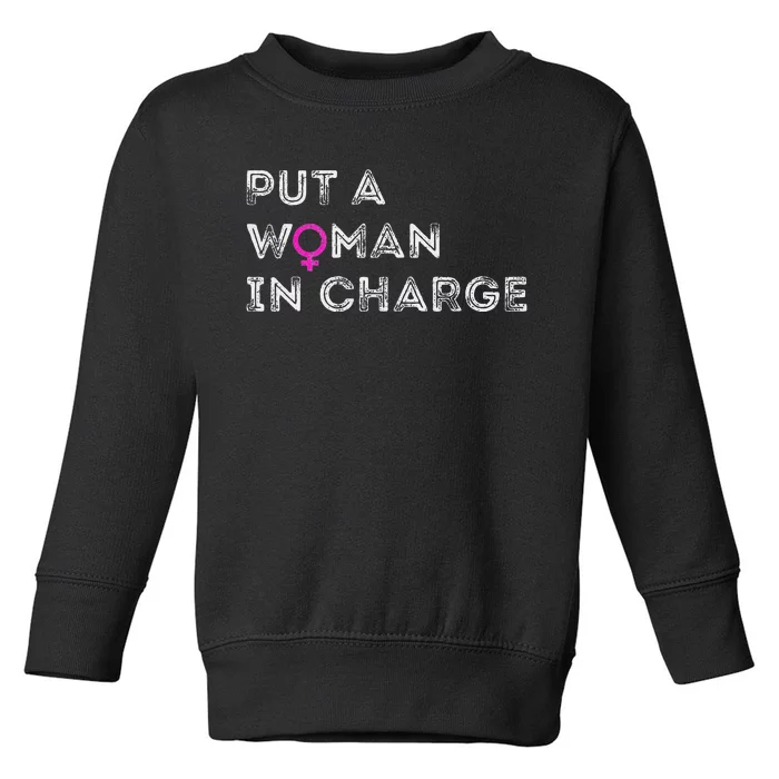 Put A Woman In Charge Toddler Sweatshirt