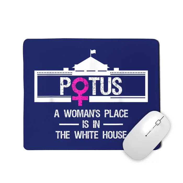 Potus A WomanS Place Is In The White House President Mousepad