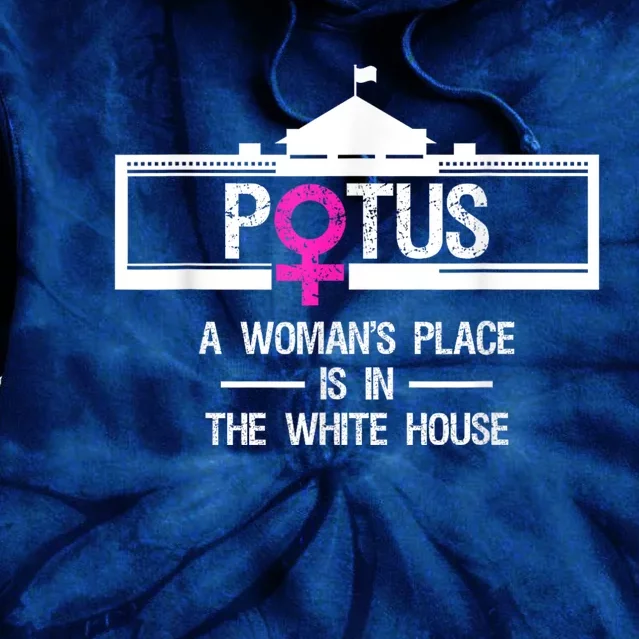 Potus A WomanS Place Is In The White House President Tie Dye Hoodie