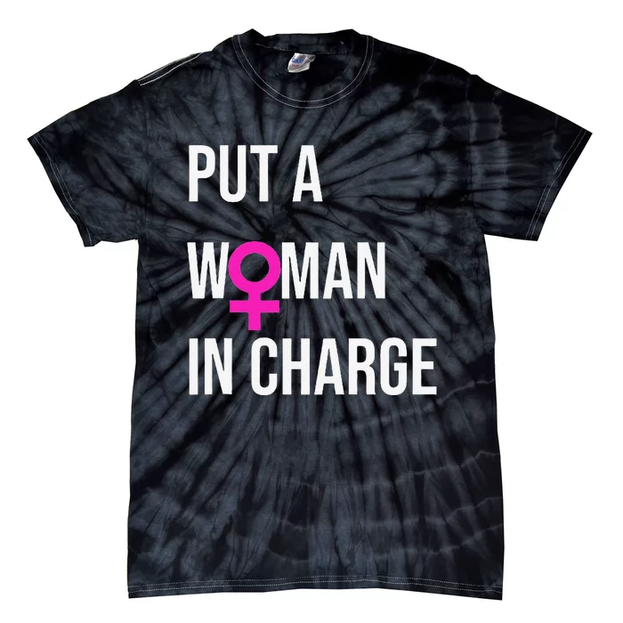 Put A Woman In Charge Potus Female President Tie-Dye T-Shirt