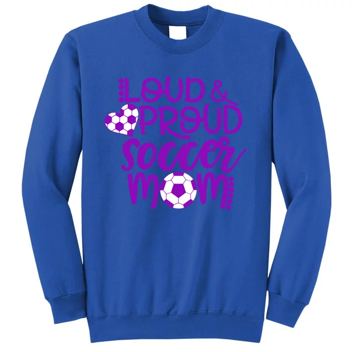 Purple And White Loud And Proud Soccer Mom Gift Tall Sweatshirt