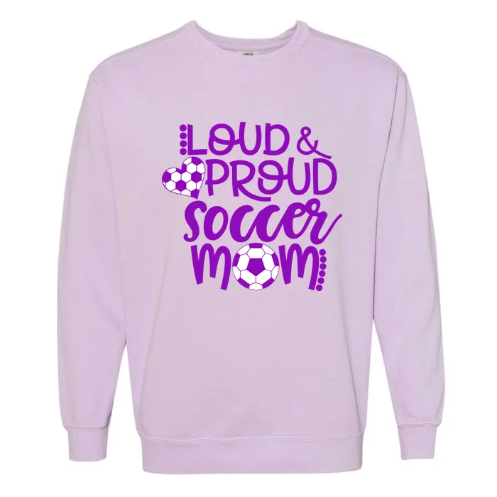 Purple And White Loud And Proud Soccer Mom Gift Garment-Dyed Sweatshirt