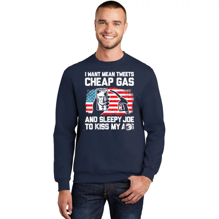 Pro America Want Mean Tweets Cheap Gas And Sleepy Joe Biden Tall Sweatshirt