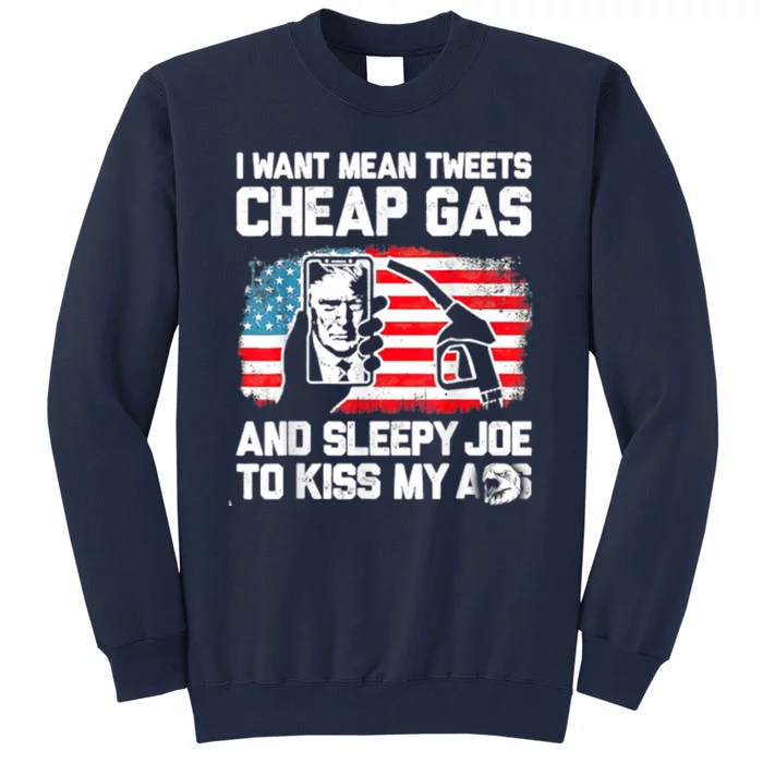 Pro America Want Mean Tweets Cheap Gas And Sleepy Joe Biden Tall Sweatshirt