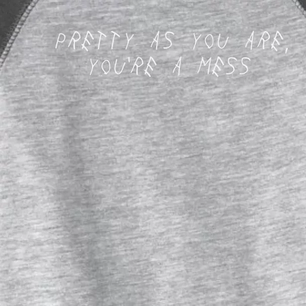 Pretty As You Are YouRe A Mess Toddler Fine Jersey T-Shirt