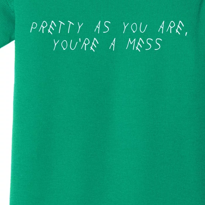 Pretty As You Are YouRe A Mess Baby Bodysuit