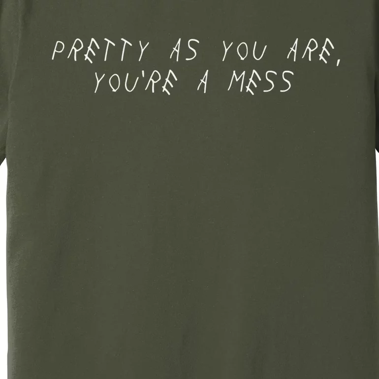 Pretty As You Are YouRe A Mess Premium T-Shirt