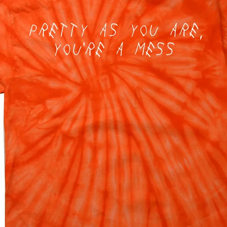 Pretty As You Are YouRe A Mess Tie-Dye T-Shirt