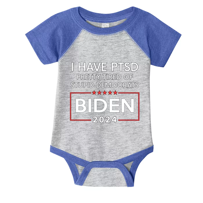 Pro Biden 2024 I Have Ptsd Pretty Tired Of Stupid Democrats Infant Baby Jersey Bodysuit