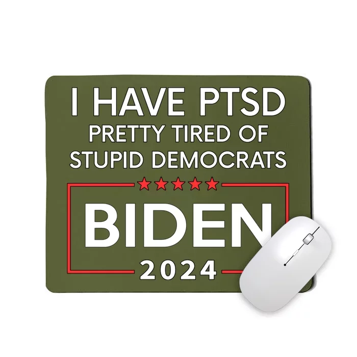 Pro Biden 2024 I Have Ptsd Pretty Tired Of Stupid Democrats Mousepad