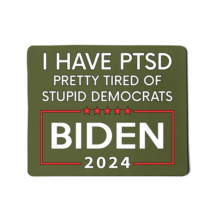 Pro Biden 2024 I Have Ptsd Pretty Tired Of Stupid Democrats Mousepad