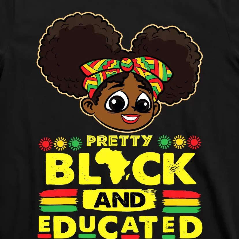 Pretty Black And Educated Black History Blm Melanin Girl T-Shirt