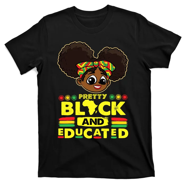 Pretty Black And Educated Black History Blm Melanin Girl T-Shirt