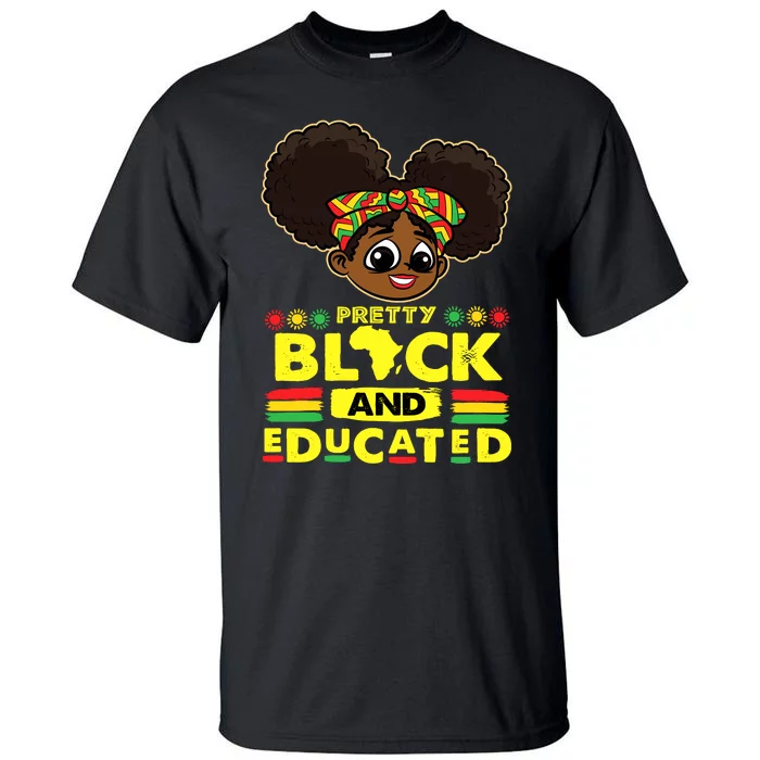 Pretty Black And Educated Black History Blm Melanin Girl Tall T-Shirt