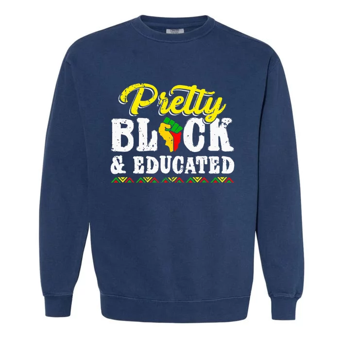 Pretty Black And Educated Black African American Juneteenth Garment-Dyed Sweatshirt