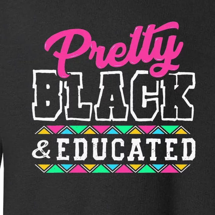 Pretty Black And Educated Black African  Juneteenth Toddler Sweatshirt