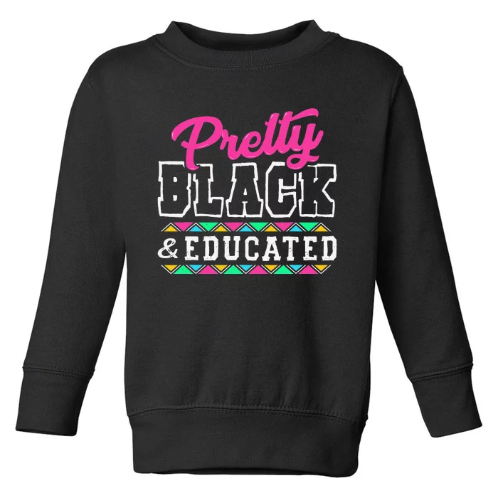 Pretty Black And Educated Black African  Juneteenth Toddler Sweatshirt