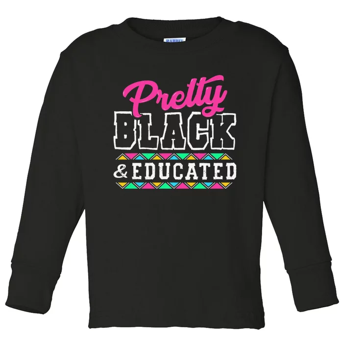 Pretty Black And Educated Black African  Juneteenth Toddler Long Sleeve Shirt