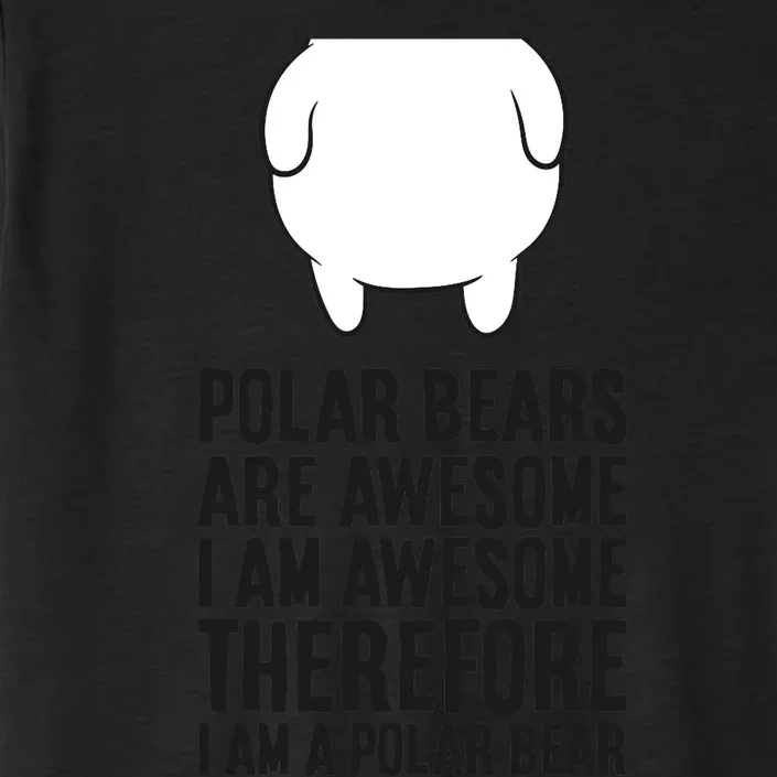 Polar Bears Are Awesome. I'm Awesome I'm A Polar Bear ChromaSoft Performance T-Shirt