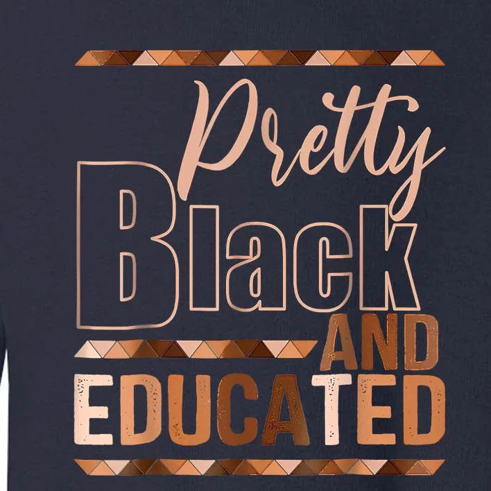 Pretty Black And Educated Black Month History African Pride Toddler Sweatshirt