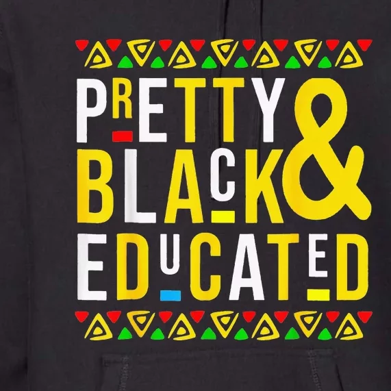 Pretty Black And Educated Black History Month Funny Apparel Premium Hoodie