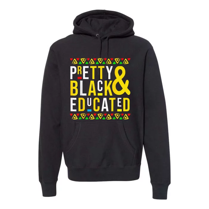 Pretty Black And Educated Black History Month Funny Apparel Premium Hoodie