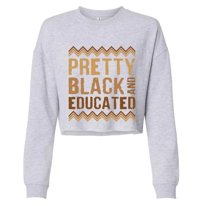 Pretty Black And Educated I Am The Strong African Queen Gift Cropped Pullover Crew