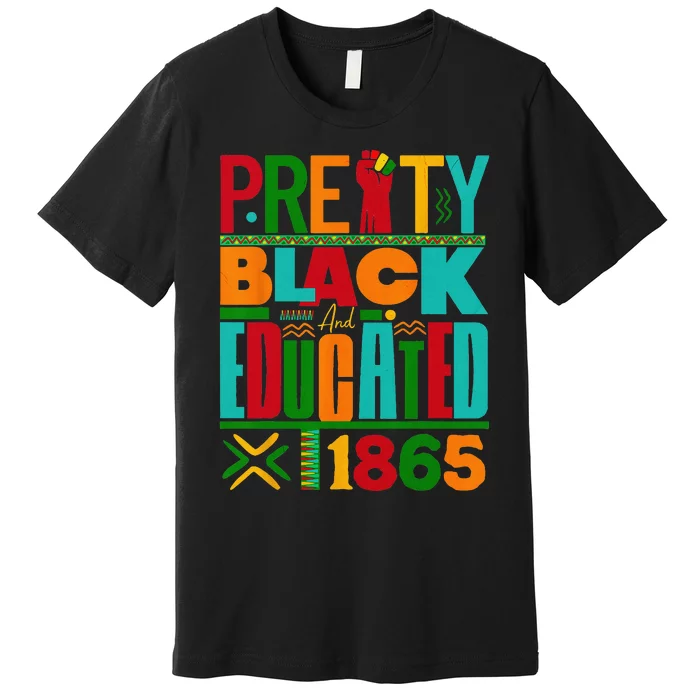 Pretty Black and Educated I Am The Strong African Queen Premium T-Shirt