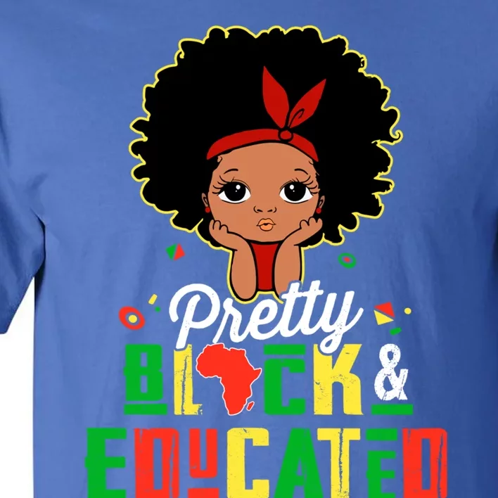 Pretty Black And Educated Black History Juneteenth Melanin Blm Cute Gift Tall T-Shirt