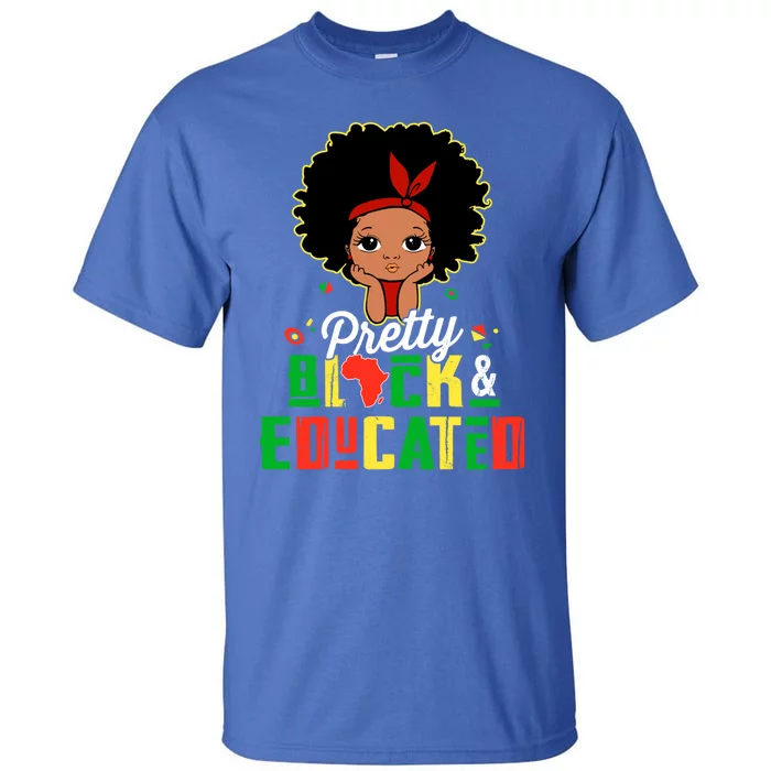 Pretty Black And Educated Black History Juneteenth Melanin Blm Cute Gift Tall T-Shirt