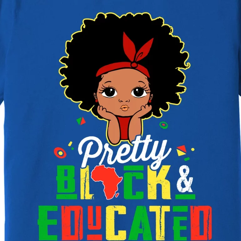 Pretty Black And Educated Black History Juneteenth Melanin Blm Cute Gift Premium T-Shirt