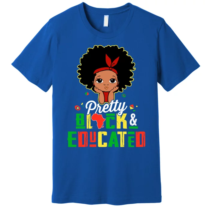 Pretty Black And Educated Black History Juneteenth Melanin Blm Cute Gift Premium T-Shirt