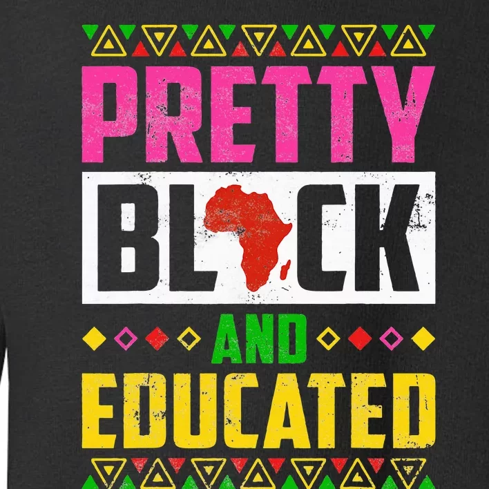 Pretty Black And Educated I Am The Strong African Queen Girl Toddler Sweatshirt