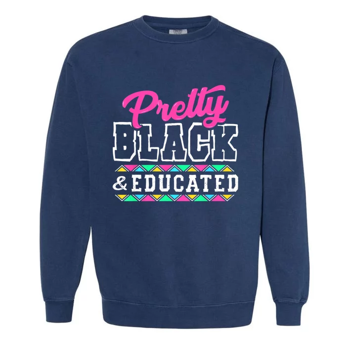 Pretty Black And Educated Black African Women Juneteenth Garment-Dyed Sweatshirt