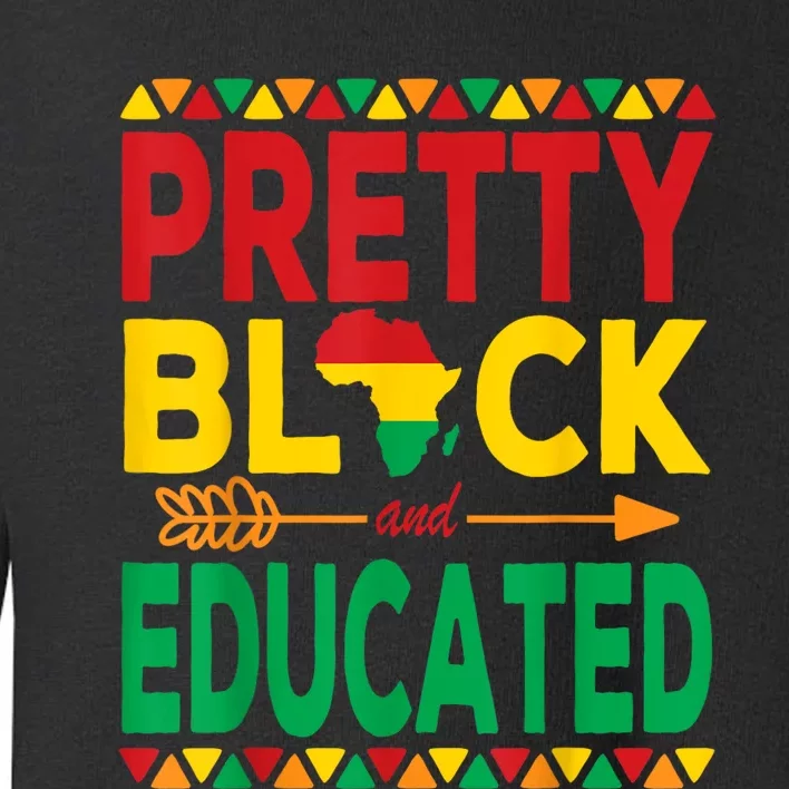 Pretty Black And Educated Black Strong African American Toddler Sweatshirt